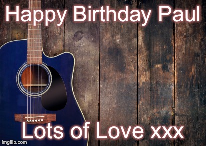country music | Happy Birthday Paul; Lots of Love
xxx | image tagged in country music | made w/ Imgflip meme maker
