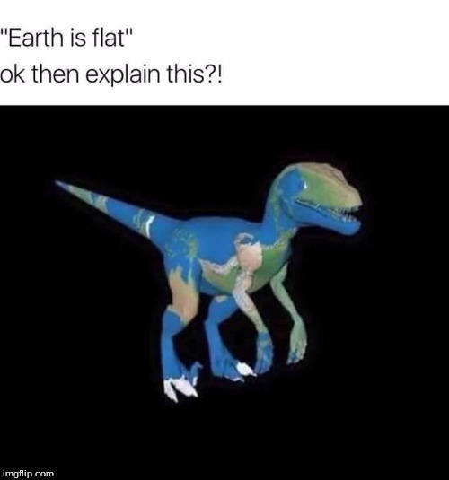 earth dinosaur  | image tagged in what map would look like | made w/ Imgflip meme maker