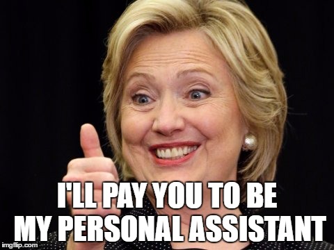 I'LL PAY YOU TO BE MY PERSONAL ASSISTANT | made w/ Imgflip meme maker