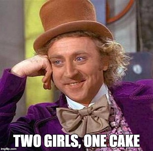 Creepy Condescending Wonka Meme | TWO GIRLS, ONE CAKE | image tagged in memes,creepy condescending wonka | made w/ Imgflip meme maker