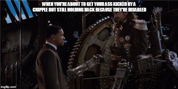 Crippled decisions | WHEN YOU'RE ABOUT TO GET YOUR ASS KICKED BY A CRIPPLE BUT STILL HOLDING BACK BECAUSE THEY'RE DISABLED | image tagged in disability,i have crippling meme addiction,will smith,memes | made w/ Imgflip meme maker