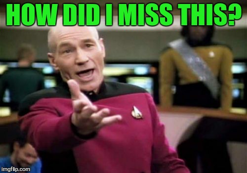 Picard Wtf Meme | HOW DID I MISS THIS? | image tagged in memes,picard wtf | made w/ Imgflip meme maker