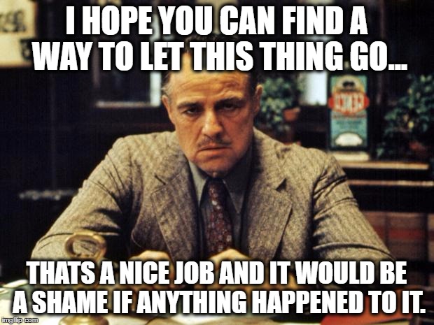 I hope | I HOPE YOU CAN FIND A WAY TO LET THIS THING GO... THATS A NICE JOB AND IT WOULD BE A SHAME IF ANYTHING HAPPENED TO IT. | image tagged in donald trump,russia | made w/ Imgflip meme maker
