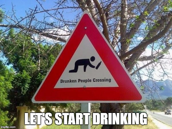 LET'S START DRINKING | made w/ Imgflip meme maker