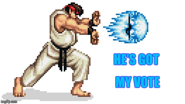 Ryu street fighter | HE'S GOT MY VOTE | image tagged in ryu street fighter | made w/ Imgflip meme maker