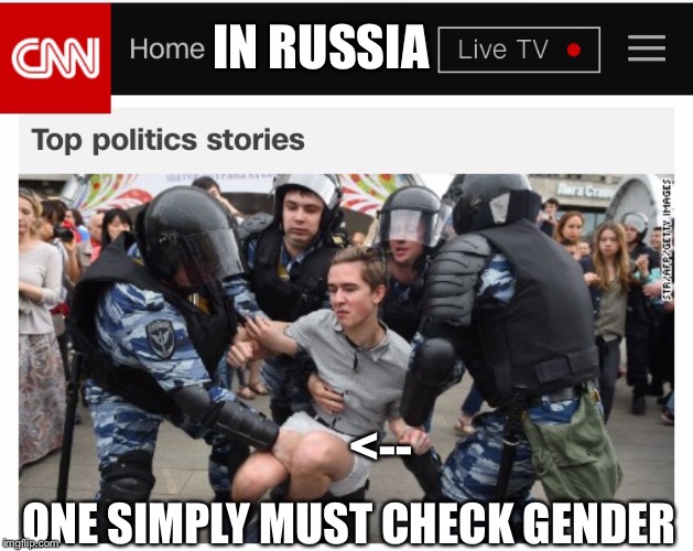 In Russia, One Simply Must Check Gender | IN RUSSIA; <--; ONE SIMPLY MUST CHECK GENDER | image tagged in memes,gender check | made w/ Imgflip meme maker