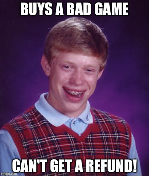 Bad Luck Brian Meme | BUYS A BAD GAME CAN'T GET A REFUND! | image tagged in memes,bad luck brian | made w/ Imgflip meme maker