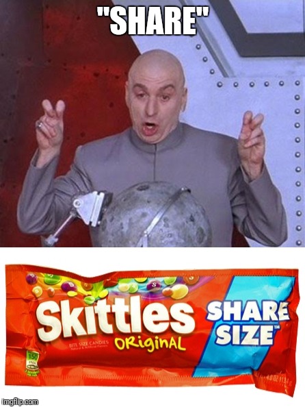 Marketing flaws | "SHARE" | image tagged in dr evil laser,skittles,no sane person shares skittles | made w/ Imgflip meme maker