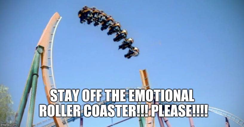 Emotional Roller Coaster, world's most dangerous ride ! | STAY OFF THE EMOTIONAL ROLLER COASTER!!! PLEASE!!!! | image tagged in emotional roller coaster,funny,advice,pms | made w/ Imgflip meme maker