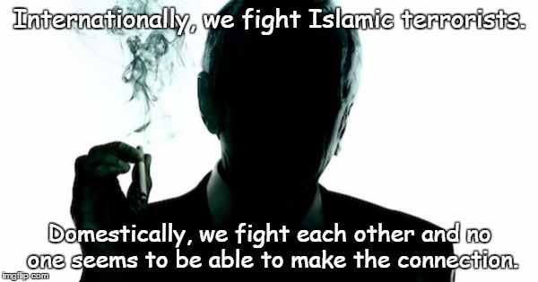 It's not so new. | Internationally, we fight Islamic terrorists. Domestically, we fight each other and no one seems to be able to make the connection. | image tagged in the new reality | made w/ Imgflip meme maker
