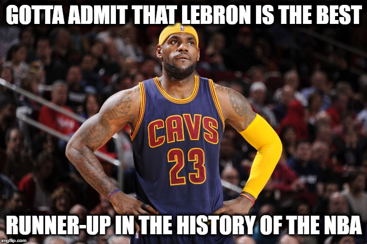 LeBron James is the best runner-up in the history of the NBA  | GOTTA ADMIT THAT LEBRON IS THE BEST; RUNNER-UP IN THE HISTORY OF THE NBA | image tagged in lebron james,runner-up,second place,funny memes,memes,funny because it's true | made w/ Imgflip meme maker