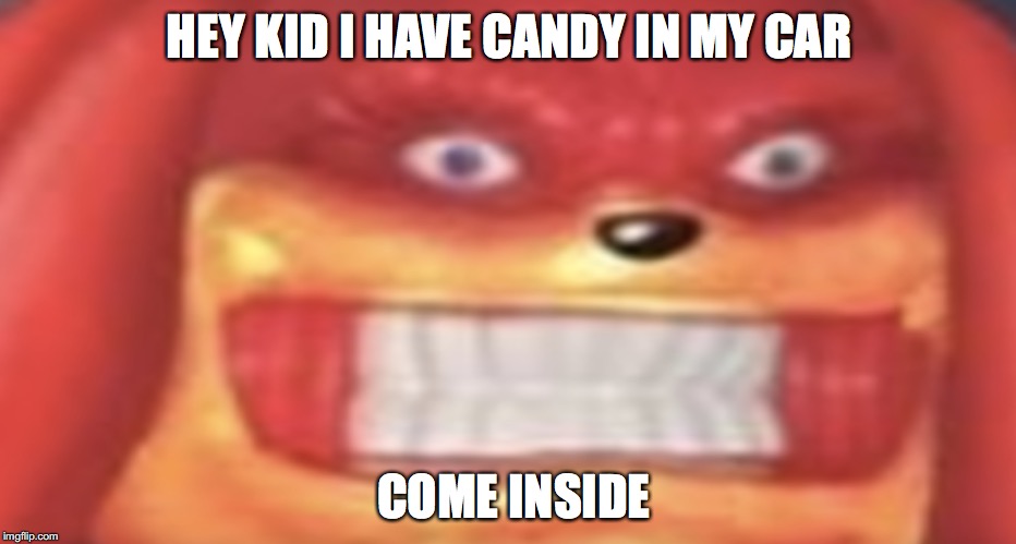 HEY KID I HAVE CANDY IN MY CAR; COME INSIDE | image tagged in pedo | made w/ Imgflip meme maker