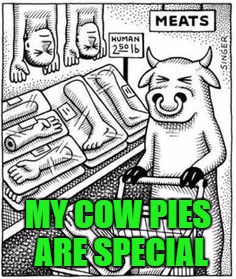 MY COW PIES ARE SPECIAL | made w/ Imgflip meme maker