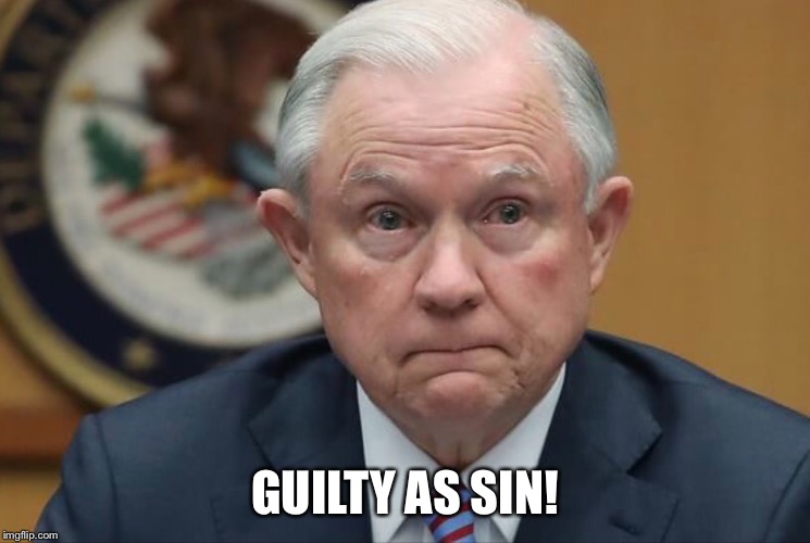 Jeff Sessions Guilty As Sin | GUILTY AS SIN! | image tagged in jeff sessions,guilty | made w/ Imgflip meme maker