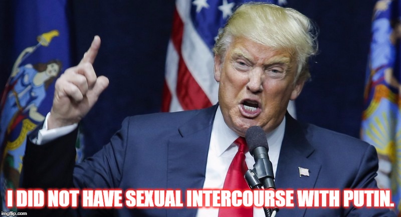 I DID NOT HAVE SEXUAL INTERCOURSE WITH PUTIN. | image tagged in donald trump the clown | made w/ Imgflip meme maker