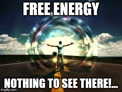 power energy flow | FREE ENERGY; NOTHING TO SEE THERE!... | image tagged in power energy flow | made w/ Imgflip meme maker