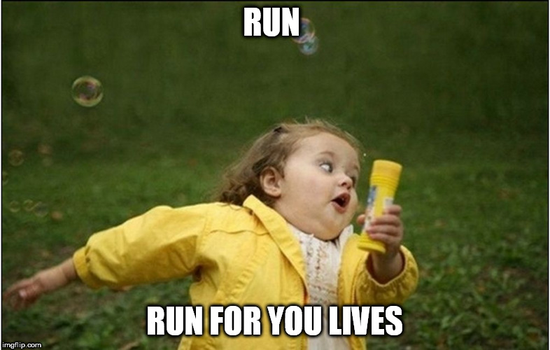 RUN RUN FOR YOU LIVES | made w/ Imgflip meme maker