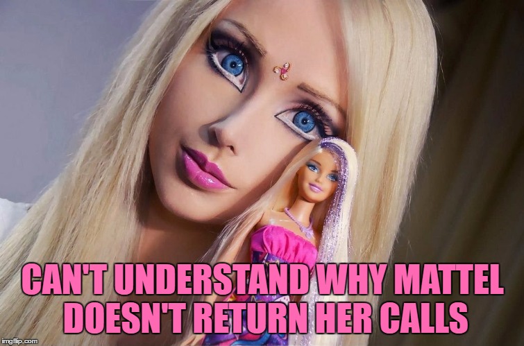 The Perfect Spokeswoman - Barbie Week (a1508a & Modda Event) | CAN'T UNDERSTAND WHY MATTEL DOESN'T RETURN HER CALLS | image tagged in barbie week,a1508a,modda,spokeswoman,human doll,barbie meme week | made w/ Imgflip meme maker