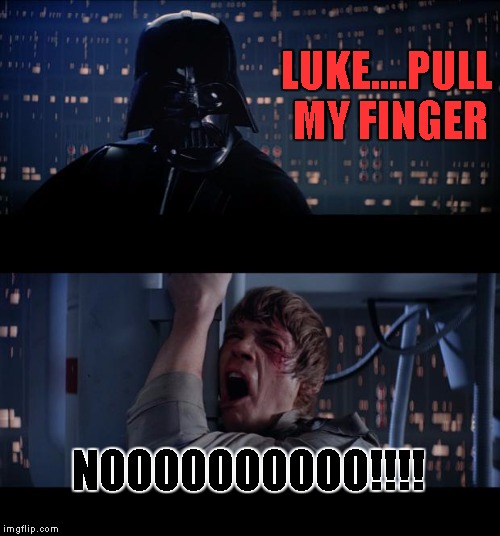 Star Wars No | LUKE....PULL MY FINGER; NOOOOOOOOOO!!!! | image tagged in memes,star wars no | made w/ Imgflip meme maker