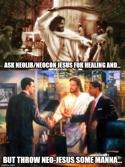 Neo-Jesus | ASK NEOLIB/NEOCON JESUS FOR HEALING AND... BUT THROW NEO-JESUS SOME MANNA... | image tagged in neolib,neocon,jesus,healing,money,manna | made w/ Imgflip meme maker
