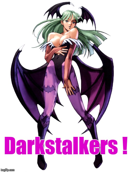 Darkstalkers ! | image tagged in morrigan | made w/ Imgflip meme maker