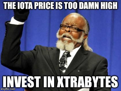 Too Damn High Meme | THE IOTA PRICE IS TOO DAMN HIGH; INVEST IN XTRABYTES | image tagged in memes,too damn high | made w/ Imgflip meme maker