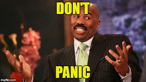 DON'T PANIC | image tagged in memes,steve harvey | made w/ Imgflip meme maker