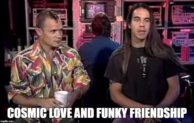 COSMIC LOVE AND FUNKY FRIENDSHIP | image tagged in cosmic love and funky friendship | made w/ Imgflip meme maker