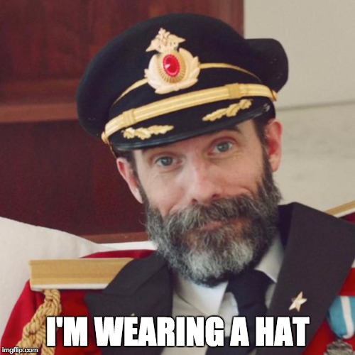 i'm wearing a hat | I'M WEARING A HAT | image tagged in captain obvious,hat,look into my eyes | made w/ Imgflip meme maker