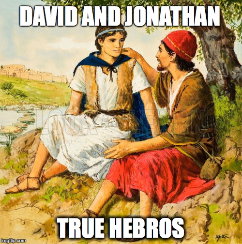 DAVID AND JONATHAN; TRUE HEBROS | made w/ Imgflip meme maker