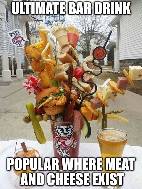 Advice from Wisconsin for your next tail gate party | ULTIMATE BAR DRINK; POPULAR WHERE MEAT AND CHEESE EXIST | image tagged in meat,cheese,drink,memes,refreshment,tail gate party | made w/ Imgflip meme maker