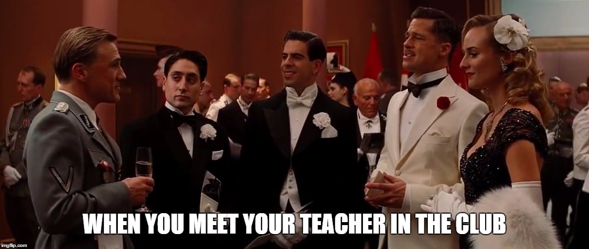 Italian Scene | WHEN YOU MEET YOUR TEACHER IN THE CLUB | image tagged in italian scene | made w/ Imgflip meme maker