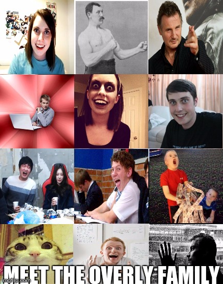 Overly Attached Boyfriend | MEET THE OVERLY FAMILY | image tagged in overly attached boyfriend | made w/ Imgflip meme maker