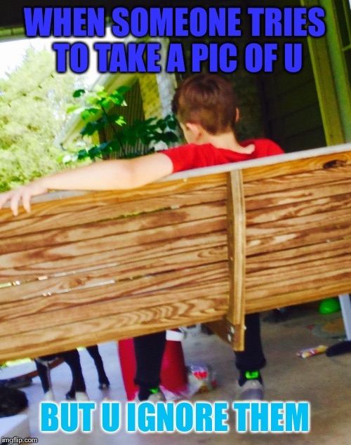 when people try to take pics of me. And I ignore him | WHEN SOMEONE TRIES TO TAKE A PIC OF U; BUT U IGNORE THEM | image tagged in when people try to take pics of me and i ignore him | made w/ Imgflip meme maker