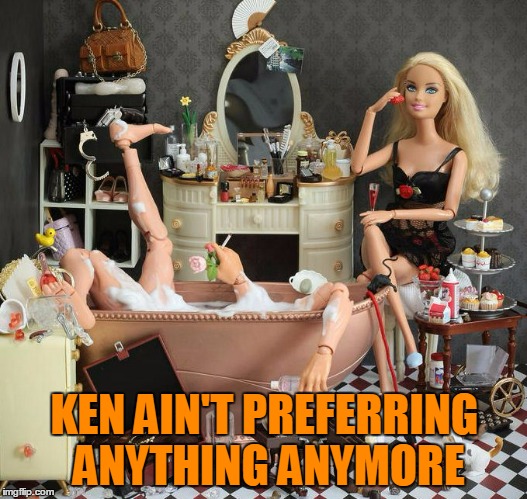 KEN AIN'T PREFERRING ANYTHING ANYMORE | made w/ Imgflip meme maker
