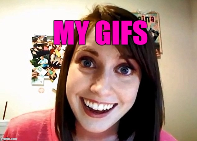 MY GIFS | made w/ Imgflip meme maker