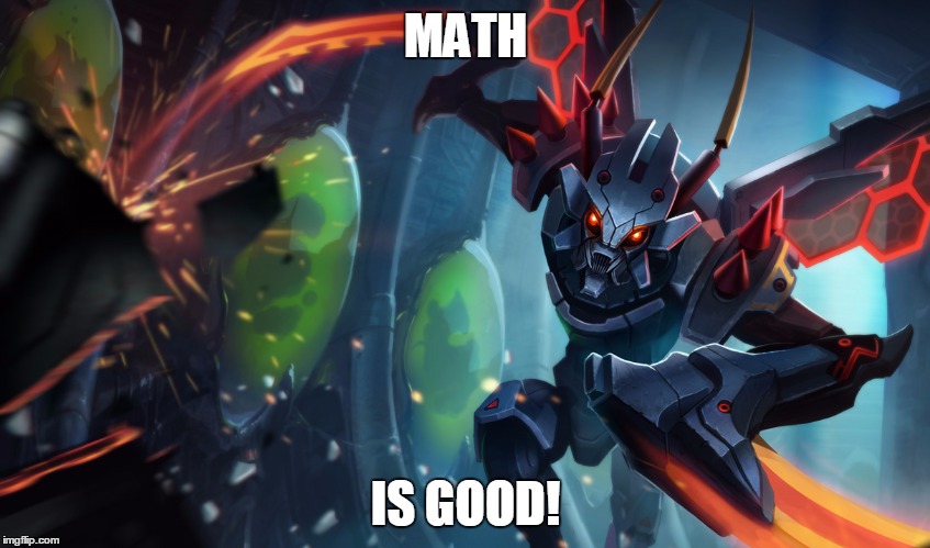 Math | MATH; IS GOOD! | image tagged in khazix | made w/ Imgflip meme maker