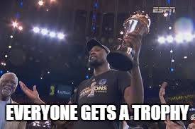 EVERYONE GETS A TROPHY | image tagged in kevin durant,golden state warriors,nba finals | made w/ Imgflip meme maker