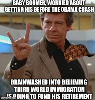 Breakfast Club - Bull | BABY BOOMER, WORRIED ABOUT GETTING HIS BEFORE THE OBAMA CRASH; BRAINWASHED INTO BELIEVING THIRD WORLD IMMIGRATION IS GOING TO FUND HIS RETIREMENT | image tagged in breakfast club - bull,scumbag | made w/ Imgflip meme maker