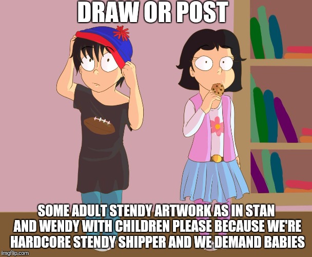 DRAW OR POST; SOME ADULT STENDY ARTWORK AS IN STAN AND WENDY WITH CHILDREN PLEASE BECAUSE WE'RE HARDCORE STENDY SHIPPER AND WE DEMAND BABIES | image tagged in marsh famij | made w/ Imgflip meme maker