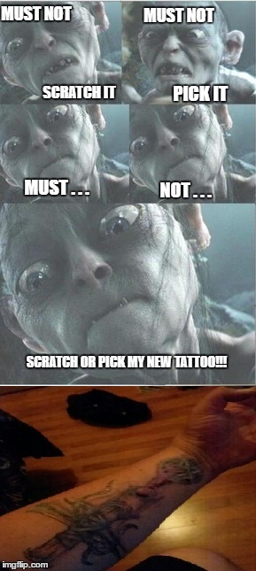 My new tattoo has finally reached the itching phase of healing and it's driving me nuts | MUST NOT; MUST NOT; PICK IT; SCRATCH IT; MUST . . . NOT . . . SCRATCH OR PICK MY NEW TATTOO!!! | image tagged in new tattoo | made w/ Imgflip meme maker
