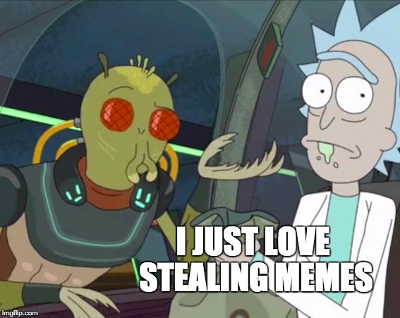 I just <3 Stealing Memes | image tagged in rick and morty,stealing memes | made w/ Imgflip meme maker