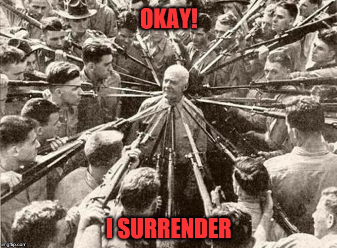 You Caught Me | OKAY! I SURRENDER | image tagged in you caught me | made w/ Imgflip meme maker
