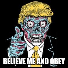 OBEY | BELIEVE ME AND OBEY | image tagged in obey | made w/ Imgflip meme maker