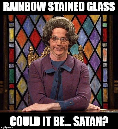 Church Lady on Pokemon Go | RAINBOW STAINED GLASS; COULD IT BE... SATAN? | image tagged in church lady on pokemon go | made w/ Imgflip meme maker