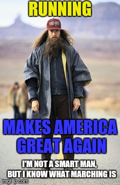 Forest Gump | RUNNING; MAKES AMERICA GREAT AGAIN; I'M NOT A SMART MAN,   BUT I KNOW WHAT MARCHING IS | image tagged in forest gump,make america great again,liberal vs conservative,lol so funny,memes,trump presidency | made w/ Imgflip meme maker