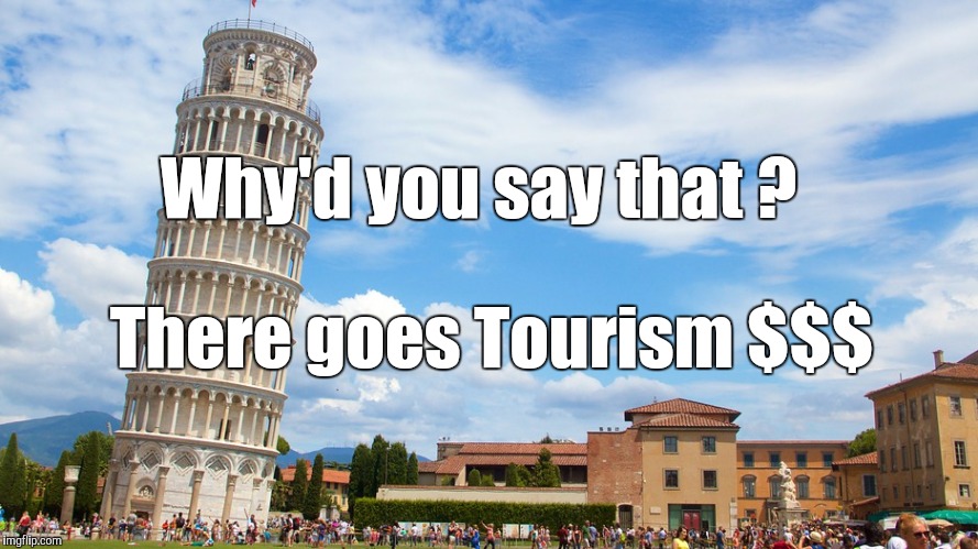 OCD Therapy | Why'd you say that ? There goes Tourism $$$ | image tagged in ocd therapy | made w/ Imgflip meme maker