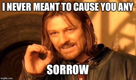 Purple Meme | I NEVER MEANT TO CAUSE YOU ANY; SORROW | image tagged in memes,one does not simply,rain,prince,when memes cry,purple meme | made w/ Imgflip meme maker