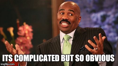 Steve Harvey Meme | ITS COMPLICATED BUT SO OBVIOUS | image tagged in memes,steve harvey | made w/ Imgflip meme maker
