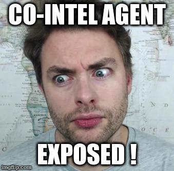 Co-Intel Agent Exposed | CO-INTEL AGENT; EXPOSED ! | image tagged in infowars | made w/ Imgflip meme maker